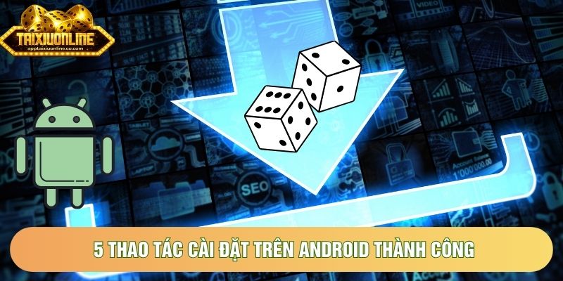 5 thao tác cài đặt trên Android thành công 5 thao tác cài đặt trên Android thành công