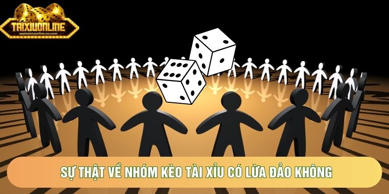 Sự thật về Nhóm kèo tài xỉu có lừa đảo không Sự thật về Nhóm kèo tài xỉu có lừa đảo không