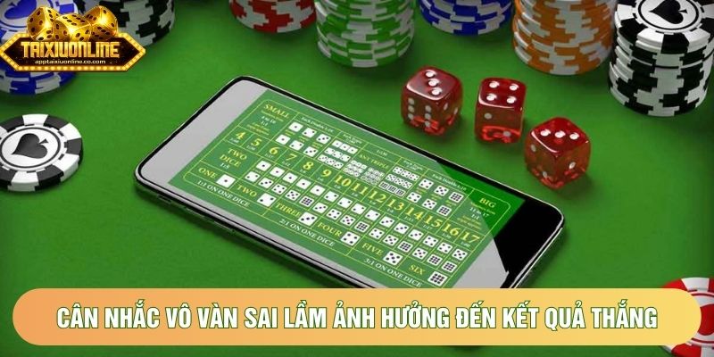Cân nhắc vô vàn sai lầm ảnh hưởng đến kết quả thắng